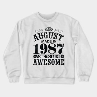 August Made In 1987 Aged To Being Awesome Happy Birthday 33 Years Old To Me You Papa Daddy Son Crewneck Sweatshirt